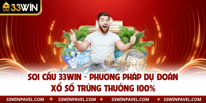 Soi Cầu 33WIN - Phương Pháp Dự Đoán Xổ Số Trúng Thưởng 100%